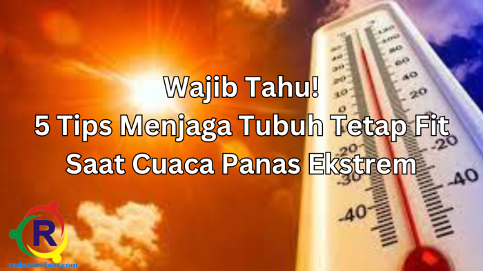 Wajib Tahu! 5 Tips Menjaga Tubuh Tetap Fit Saat Cuaca Panas Melanda ... Tips Menjaga Kesehatan Kulit di Cuaca Panas